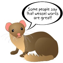 Cartoon of a weasel saying: some people say that weasel words are great!